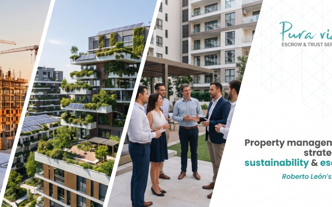 Gestión de propiedades inmobiliarias: Estrategias, sostenibilidad y cuentas de escrow según Roberto León